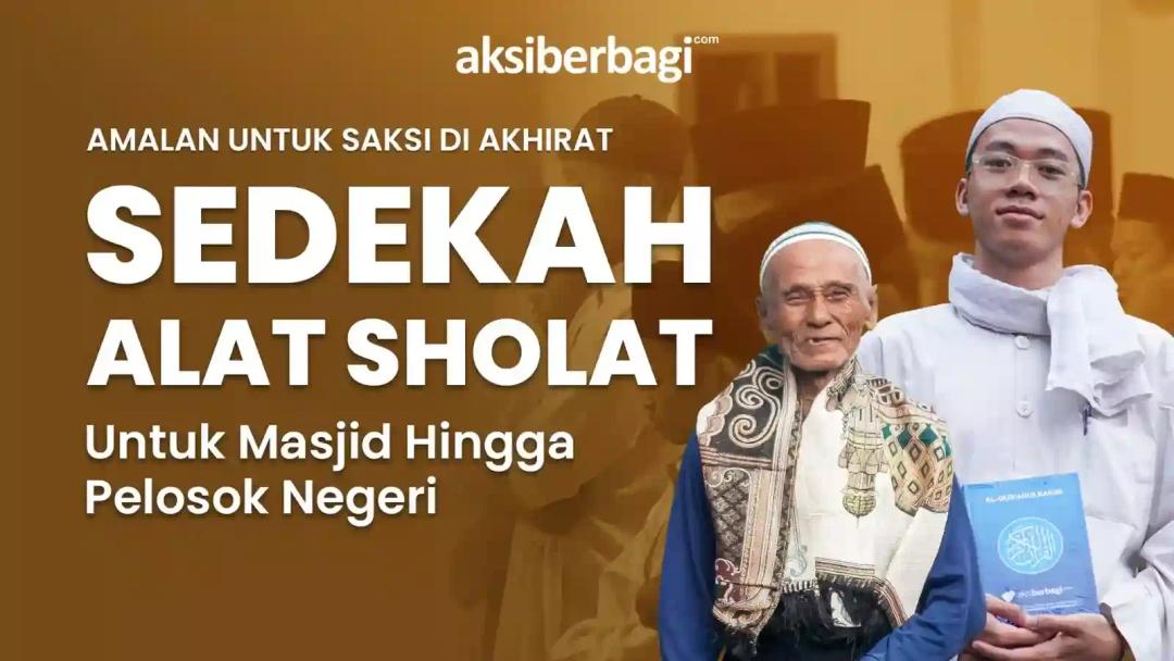 Hadirkan Kebahagiaan Beribadah, dengan Berbagi Alat Sholat Untuk Masjid Pelosok Negeri