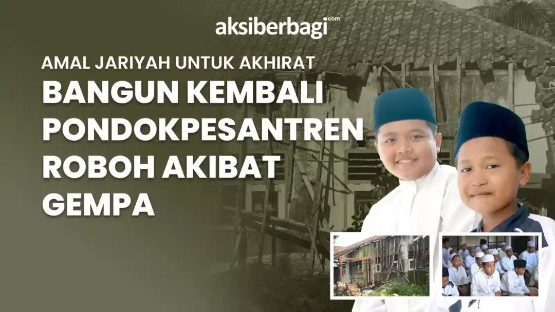 Roboh Karena Gempa! Bangun Kembali Pondok Pesantren Yang Layak Untuk Santri Pelosok