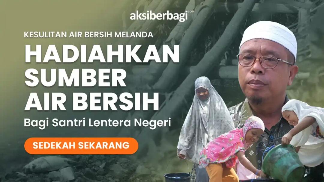 Raih Pahala Jariyah! Wujudkan Sumber Air Bersih Untuk Santri Indonesia Timur