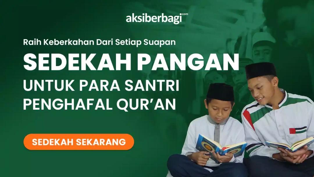 Santri Kenyang, Pahala Mengalir: Sedekah Pangan untuk Generasi Penghafal Qur'an