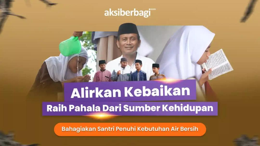 Bersama Alirkan Kebaikan - Bangun Sumber Air Bersih Untuk Santri Penghafal Qur'an