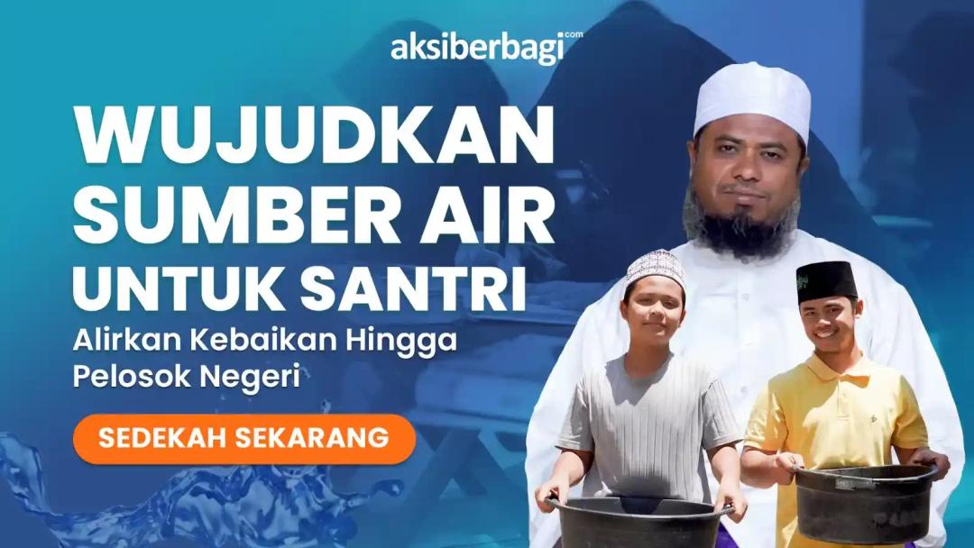 Amal Jariyah! Bantu Wujudkan Sumber Air Bersih untuk Pondok  Pesantren dan Masjid yang Membutuhkan