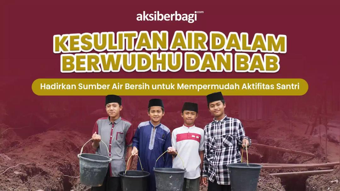 Sedekah Jariyah  Air Bersih - Mengalirkan Keberkahan untuk Santri Penghafal Al-Quran