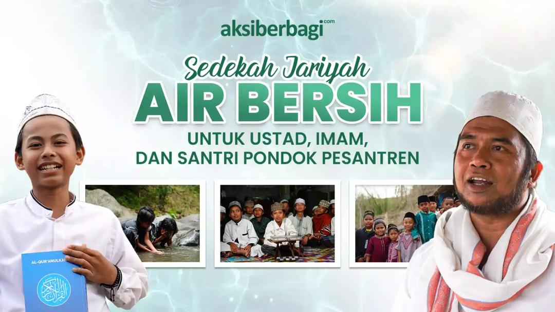 Raih Pahala Jariyah! Wujudkan Sumber Air Bersih Untuk Santri Indonesia Timur