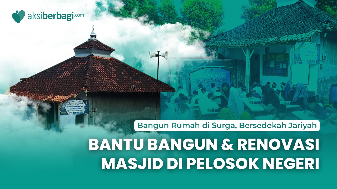 Bantu Bangun dan Renovasi Masjid di Pelosok Negeri, Membangun Rumah di Surga