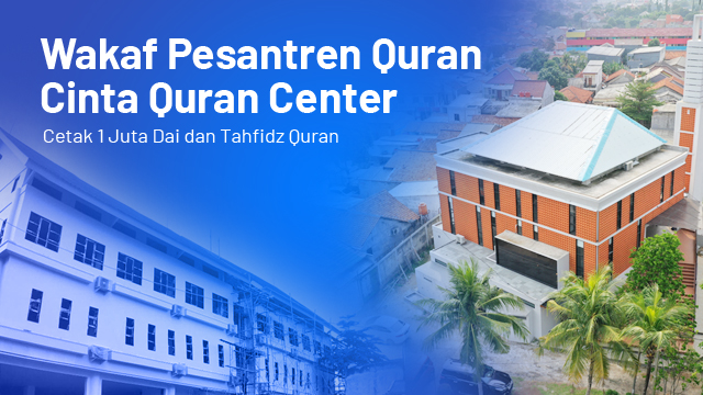 Wakaf Pesantren Dai dan Tahfidz Quran Cinta Quran Center